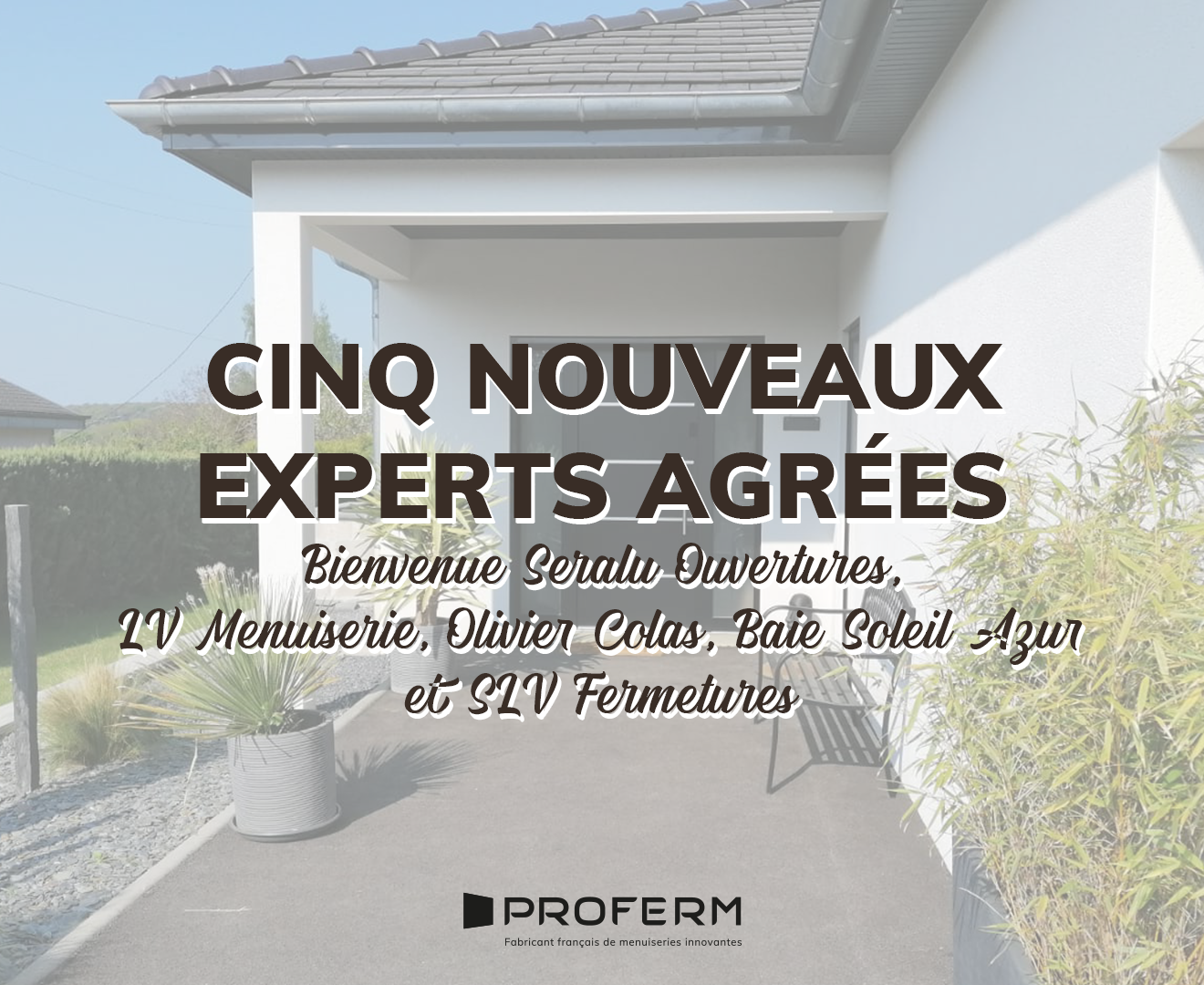 Plus d’experts, plus de solutions : Seralu Ouvertures, LV Menuiserie, Menuiserie Olivier COLAS, Baies Soleil Azur et SLV Fermetures nous rejoignent